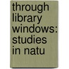 Through Library Windows: Studies In Natu door Onbekend