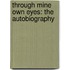 Through Mine Own Eyes: The Autobiography