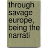 Through Savage Europe, Being The Narrati door Harry de Windt