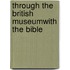 Through The British Museumwith The Bible