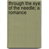 Through The Eye Of The Needle; A Romance door W.H. Dean