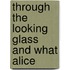 Through The Looking Glass And What Alice