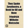 Thus Spake Zarathustra, A Book For All A door Friedrich Wilhelm Nietzsche