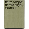 Th£tre Complet de Mile Augier, Volume 4 door Mile Augier