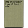 Time And Eternity, A Tale Of Three Exile door Gilbert Cannan