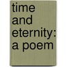 Time And Eternity: A Poem door Onbekend