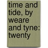Time And Tide, By Weare And Tyne: Twenty by Unknown