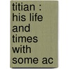 Titian : His Life And Times With Some Ac door J. A 1825 Crowe