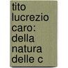 Tito Lucrezio Caro: Della Natura Delle C door Titus Lucretius Carus