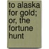 To Alaska For Gold; Or, The Fortune Hunt