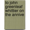 To John Greenleaf Whittier On The Annive door Amasa S. Condon