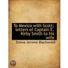 To Mexico With Scott; Letters Of Captain door Emma Jerome Blackwood