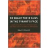 To Shake Their Guns in the Tyrant's Face door Robert H. Churchill