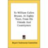 To William Cullen Bryant, At Eighty Year door Onbekend
