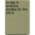 To-Day In America. Studies For The Old W