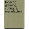 Tobacco: Growing, Curing, & Manufacturin door C.G. Warnford
