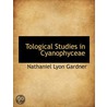Tological Studies In Cyanophyceae by Nathaniel Lyon Gardner