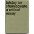 Tolstoy On Shakespeare; A Critical Essay