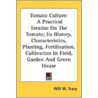 Tomato Culture: A Practical Treatise On door Will W. Tracy