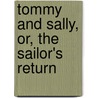 Tommy And Sally, Or, The Sailor's Return door See Notes Multiple Contributors