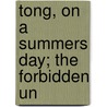 Tong, On A Summers Day; The Forbidden Un door Onbekend