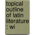 Topical Outline Of Latin Literature : Wi