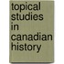 Topical Studies In Canadian History