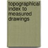 Topographical Index To Measured Drawings