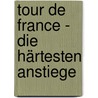 Tour de France - Die härtesten Anstiege door Kristian Bauer