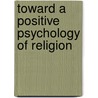 Toward A Positive Psychology Of Religion by Robert Rocco Cottone