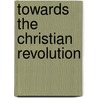 Towards The Christian Revolution door Onbekend