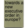 Towards a New Executive Order in Europe? by Curtin Deirdre