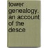 Tower Genealogy. An Account Of The Desce