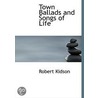 Town Ballads And Songs Of Life by Robert Kidson