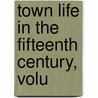 Town Life In The Fifteenth Century, Volu door Alice Stopford Green