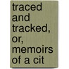 Traced And Tracked, Or, Memoirs Of A Cit door James M'Govan