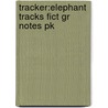 Tracker:elephant Tracks Fict Gr Notes Pk by Paul Shipton