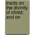 Tracts On The Divinity Of Christ: And On
