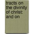 Tracts On The Divinity Of Christ: And On