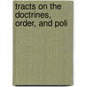 Tracts On The Doctrines, Order, And Poli door Onbekend