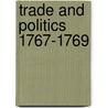 Trade And Politics 1767-1769 by Clarence Walworth Alvord