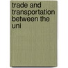 Trade And Transportation Between The Uni by William Eleroy Curtis
