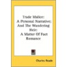 Trade Malice: A Personal Narrative; And by Unknown