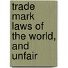 Trade Mark Laws Of The World, And Unfair by B.B. 1860 Singer