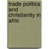 Trade Politics And Christianity In Afric