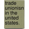 Trade Unionisn In The United States. by Unknown