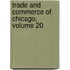 Trade and Commerce of Chicago, Volume 20