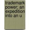 Trademark Power; An Expedition Into An U door Glen Buck