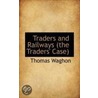 Traders And Railways (The Traders' Case) by Thomas Waghorn