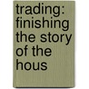Trading: Finishing The Story Of The Hous door Onbekend